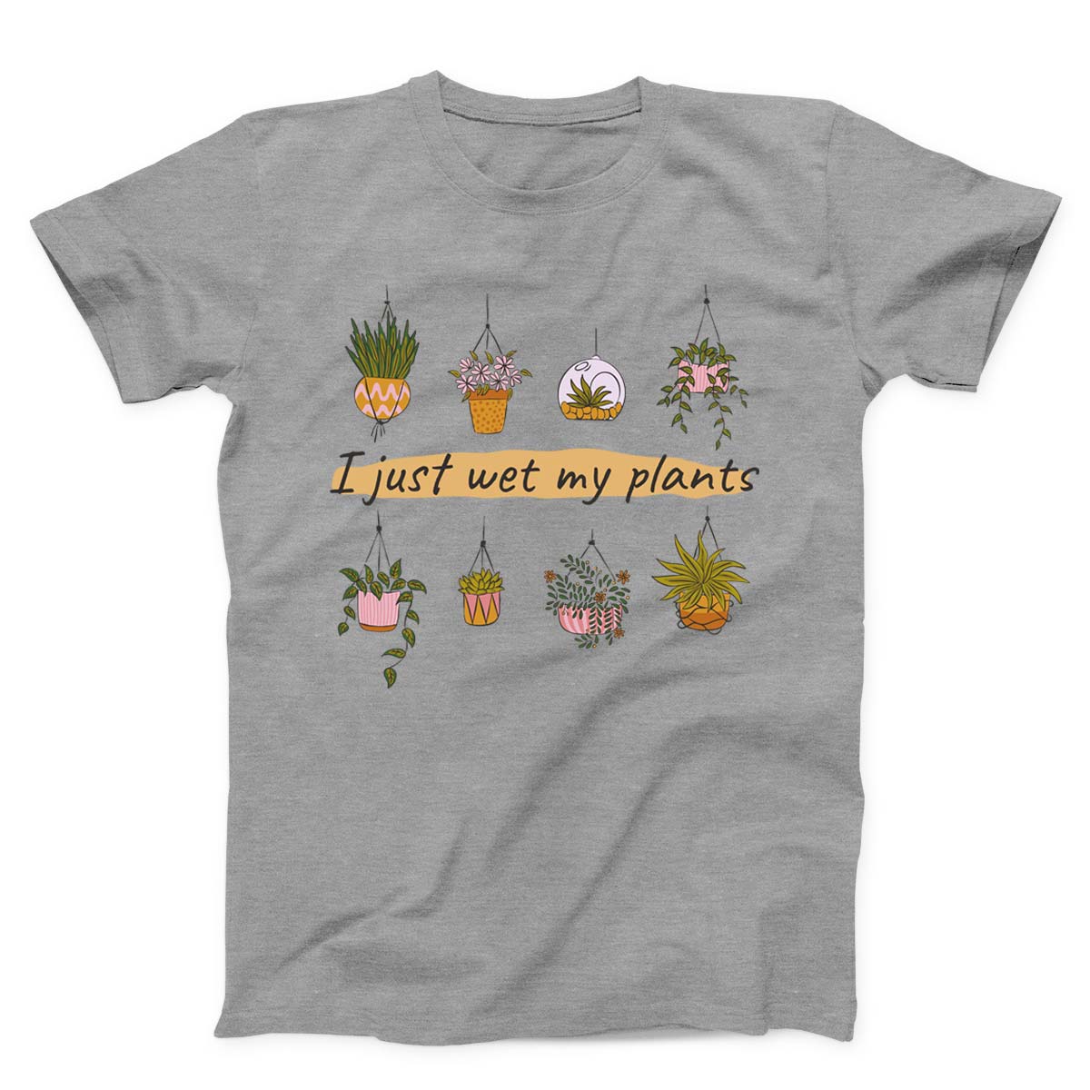 I Just Wet My Plants Women's T-shirt