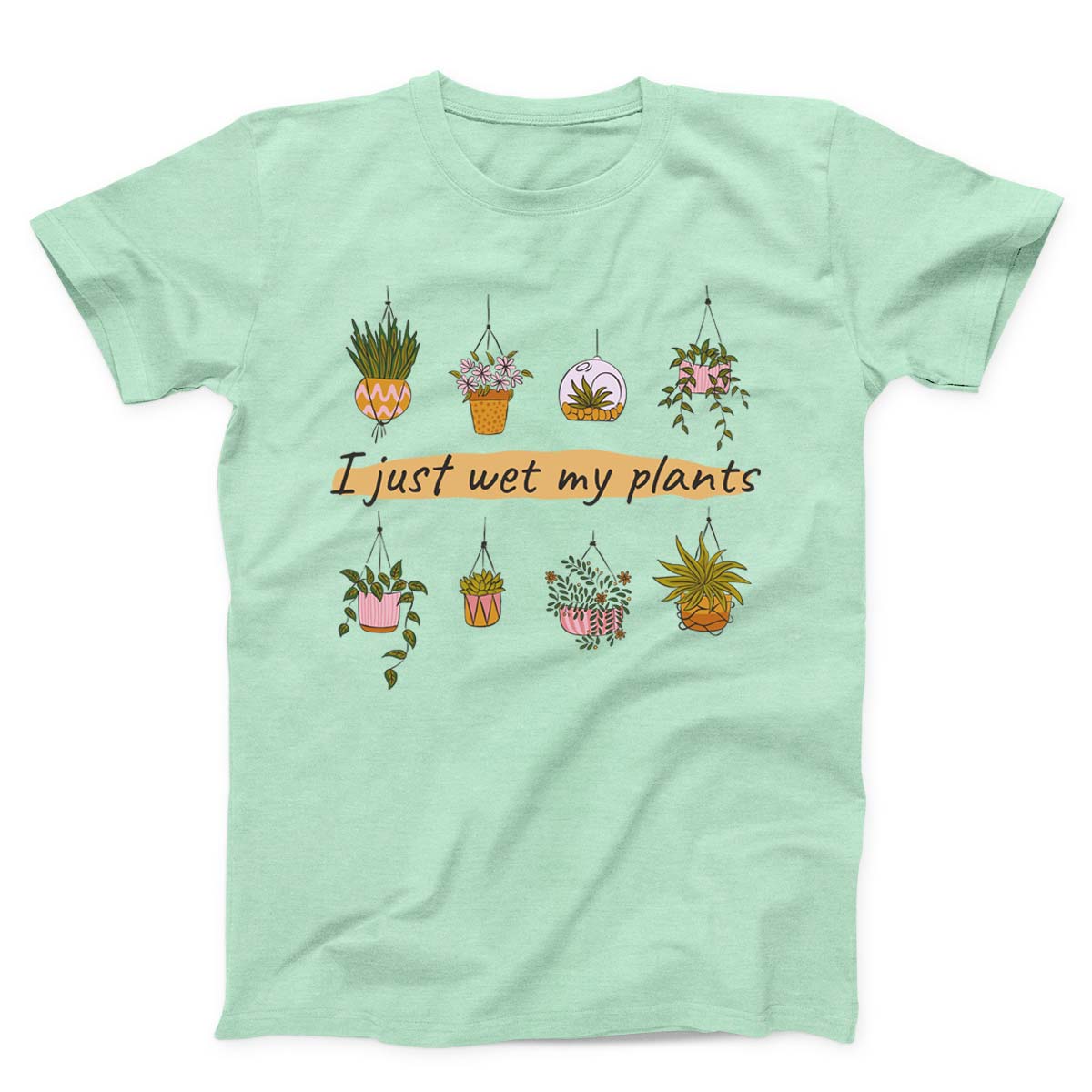I Just Wet My Plants Women's T-shirt