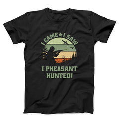 I Came I Saw I Pheasant Hunted Unisex T-shirt