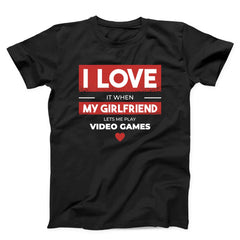 I Love When My Girlfriend Lets Me Play Video Games Unisex T-shirt