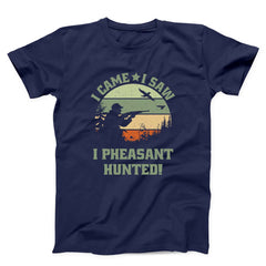 I Came I Saw I Pheasant Hunted Unisex T-shirt