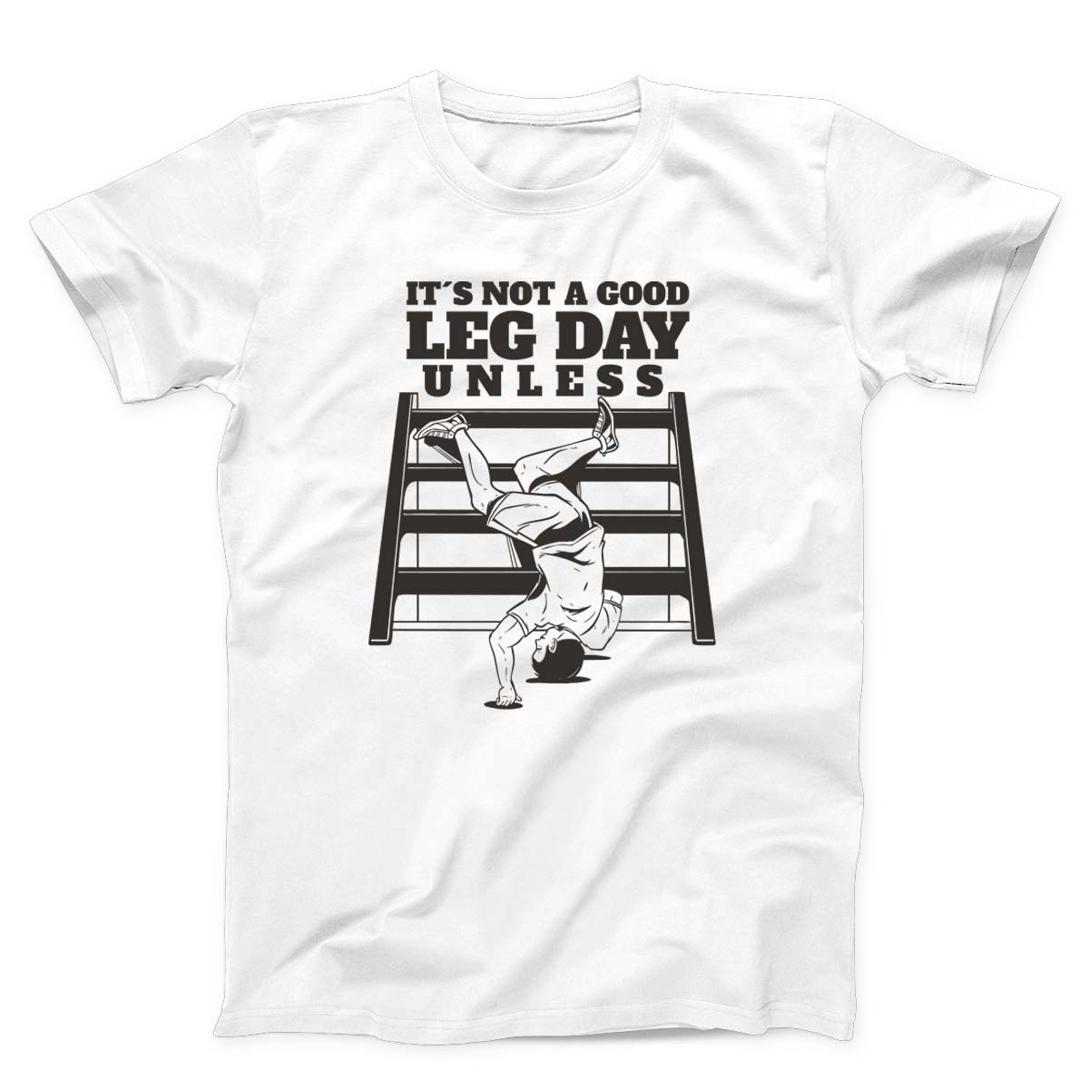 It’s Not A Good Leg Day Funny Gym Unisex T-Shirt