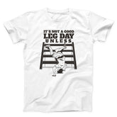 It’s Not A Good Leg Day Funny Gym Unisex T-Shirt