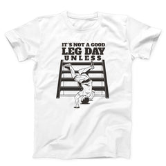 It’s Not A Good Leg Day Funny Gym Unisex T-Shirt