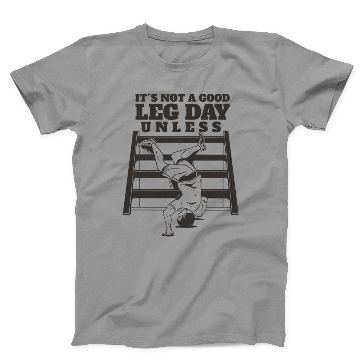 It’s Not A Good Leg Day Funny Gym Unisex T-Shirt