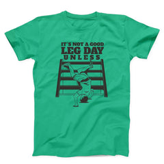 It’s Not A Good Leg Day Funny Gym Unisex T-Shirt