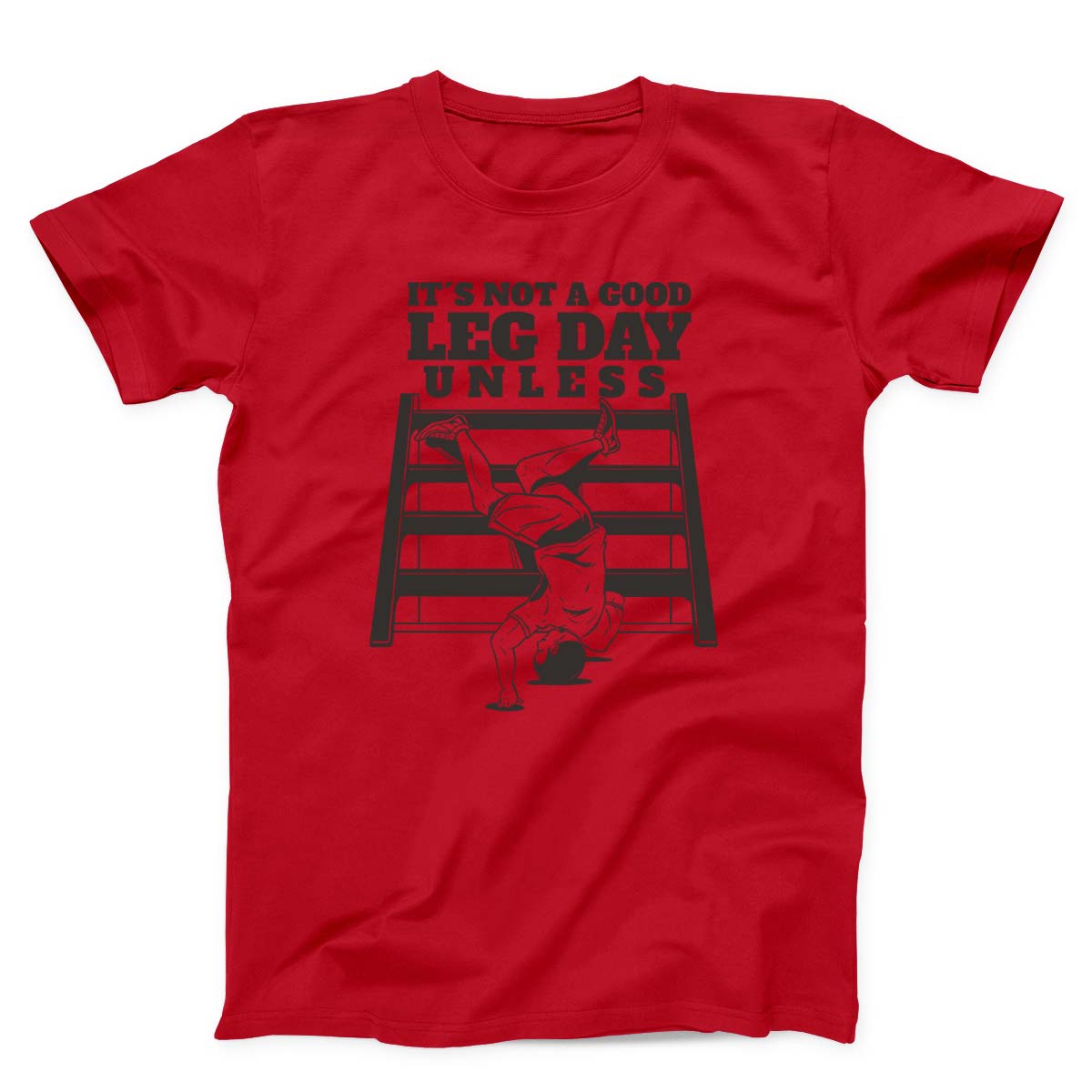It’s Not A Good Leg Day Funny Gym Unisex T-Shirt