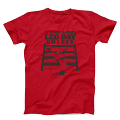 It’s Not A Good Leg Day Funny Gym Unisex T-Shirt