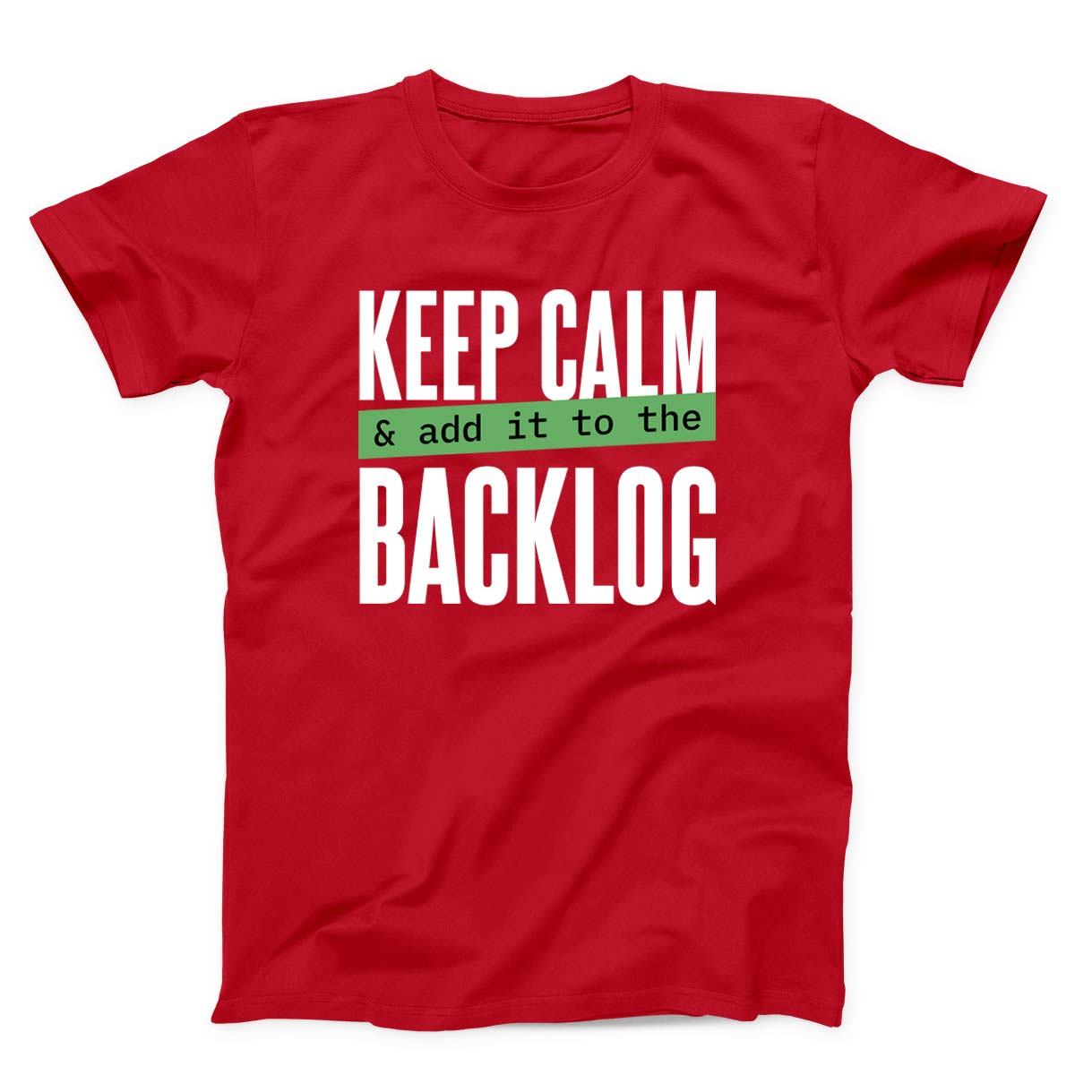 Keep Calm Add It to the Backlog Unisex T-shirt