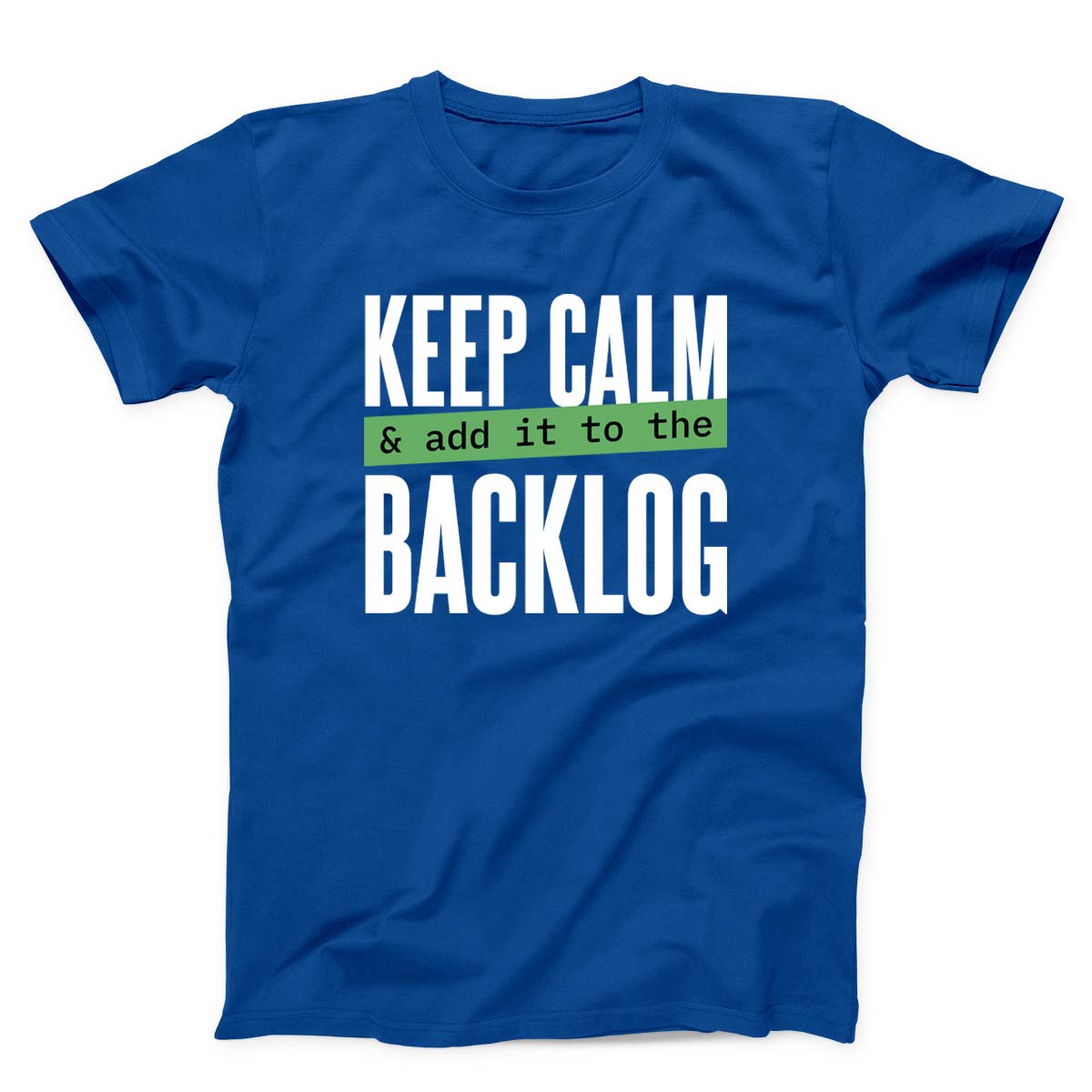 Keep Calm Add It to the Backlog Unisex T-shirt