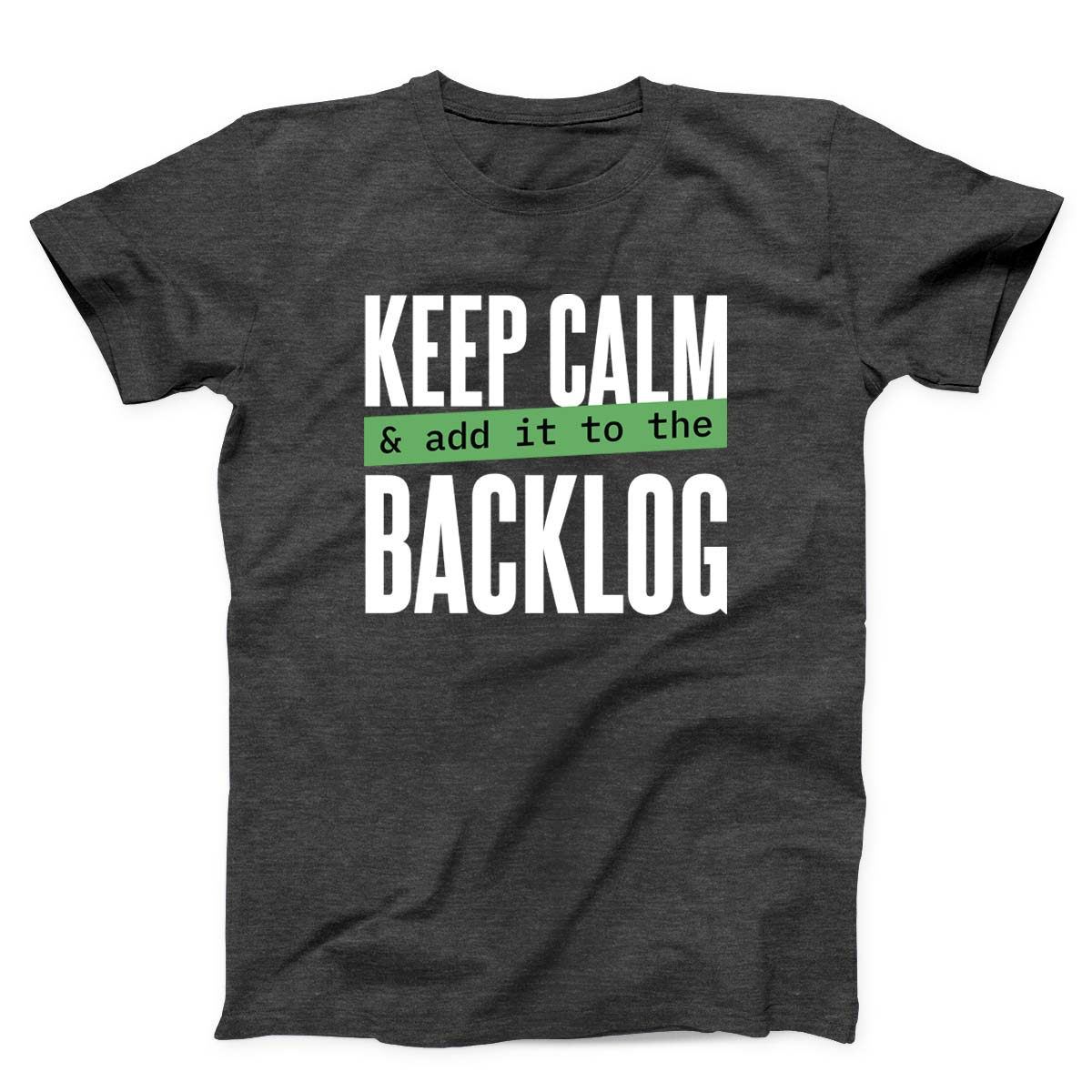 Keep Calm Add It to the Backlog Unisex T-shirt