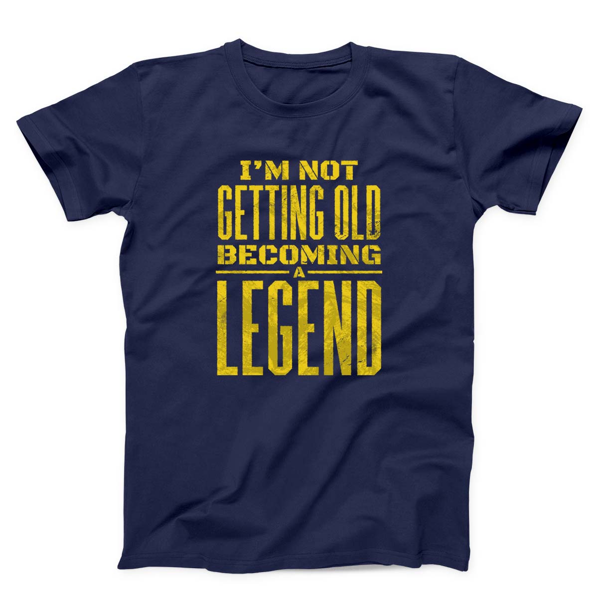 I Am Not Getting Old Becoming A Legend Unisex T-shirt