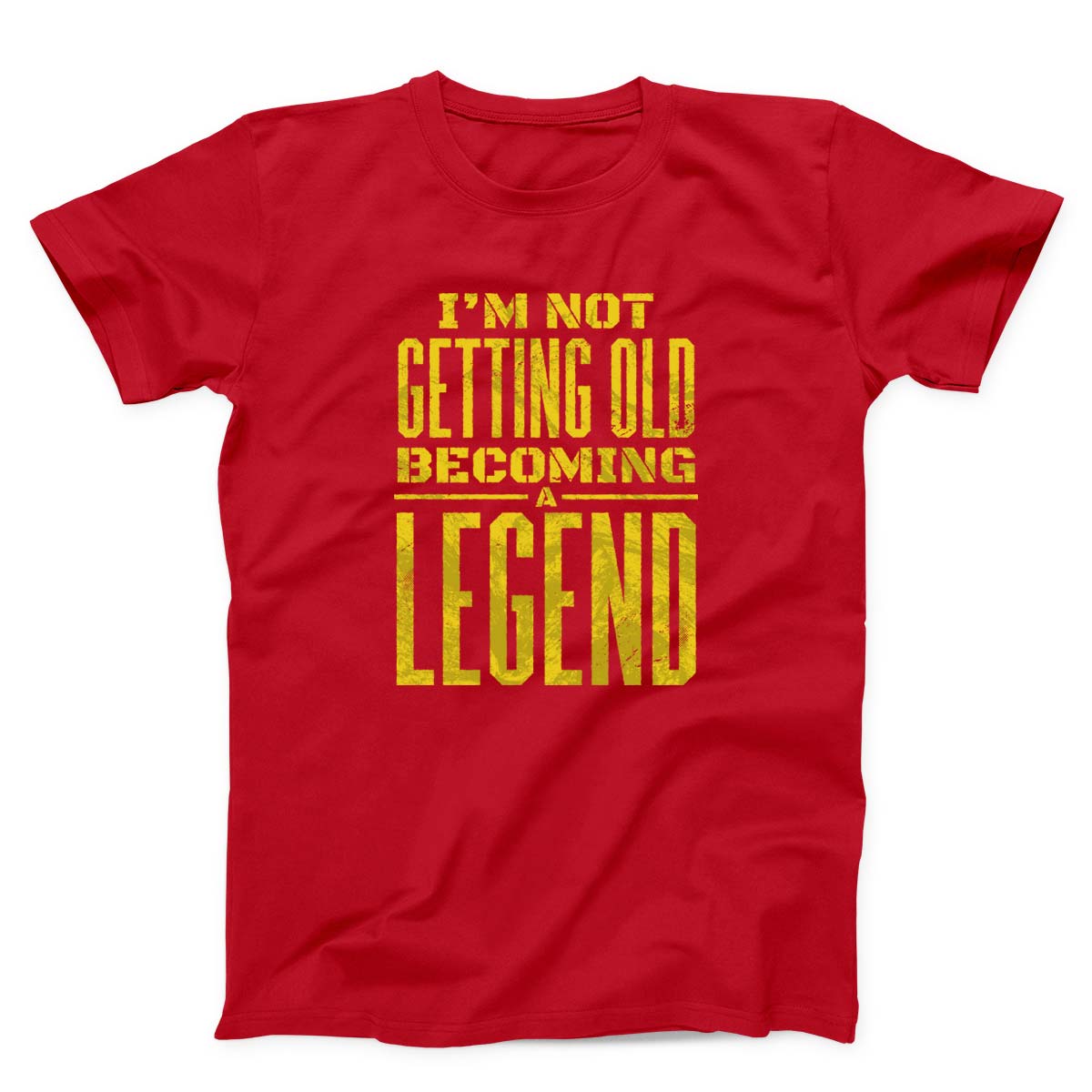 I Am Not Getting Old Becoming A Legend Unisex T-shirt