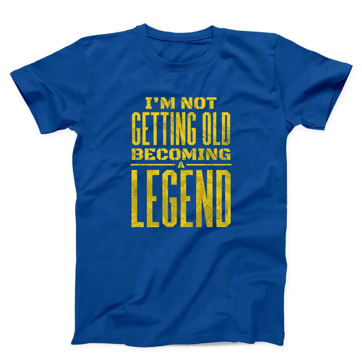 I Am Not Getting Old Becoming A Legend Unisex T-shirt