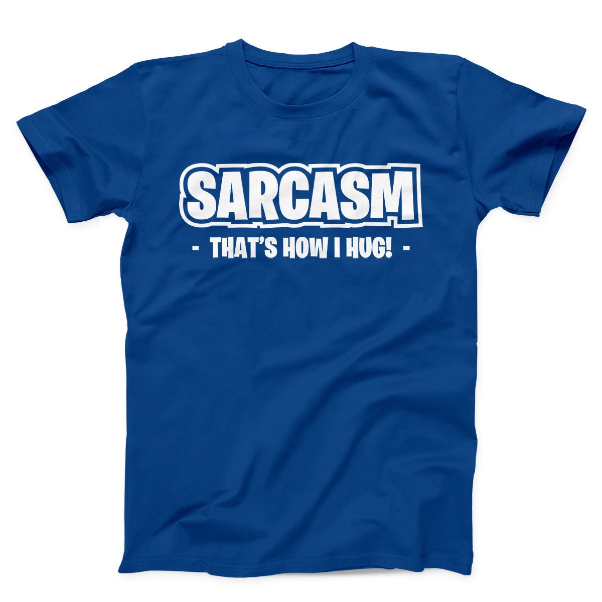 Sarcasm That's How I Hug Unisex T-Shirt