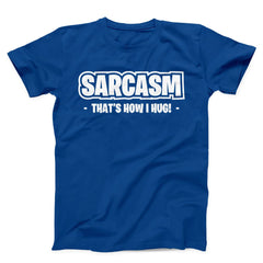 Sarcasm That's How I Hug Unisex T-Shirt