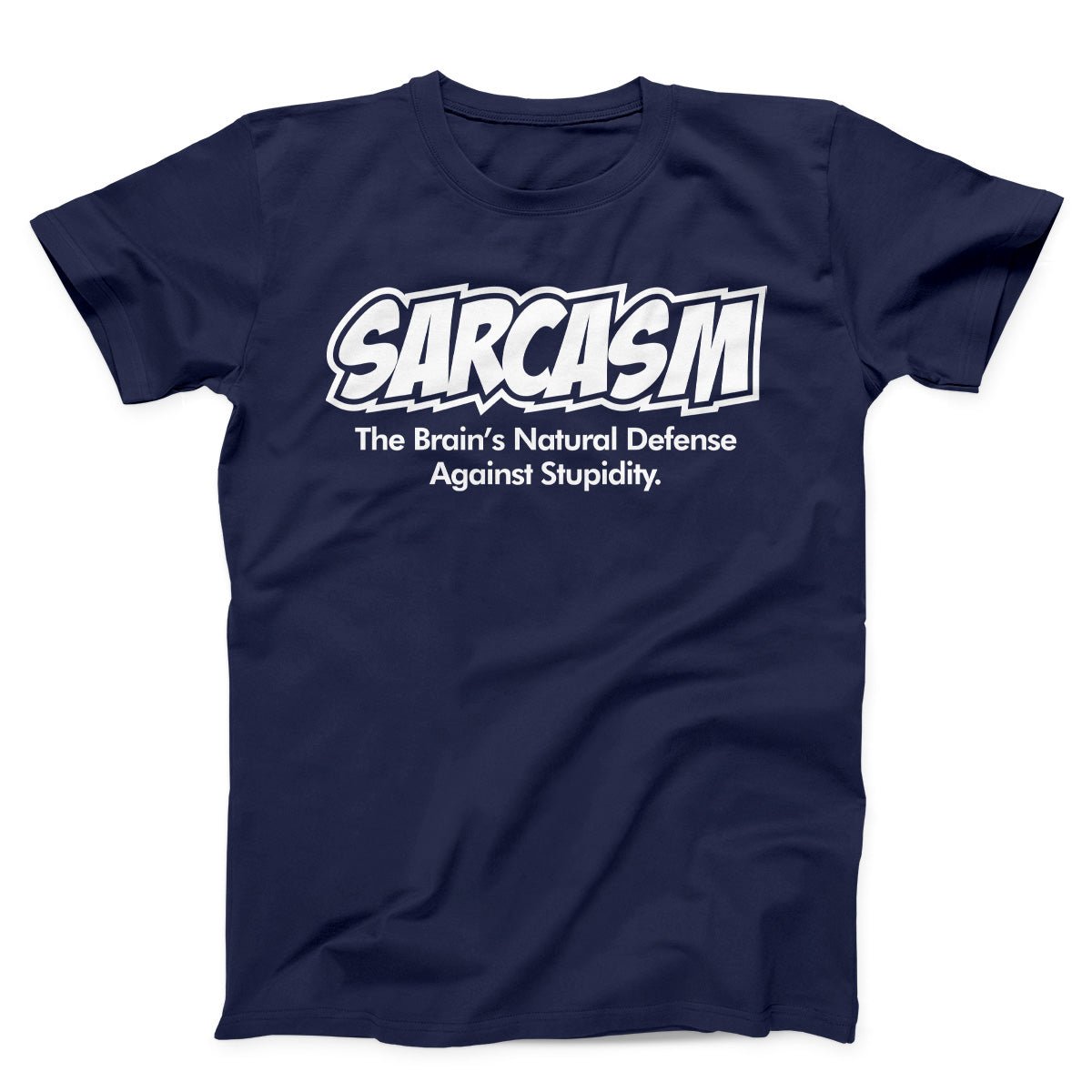 Sarcasm The Brain's Natural Defense Against Stupidity Unisex T-shirt