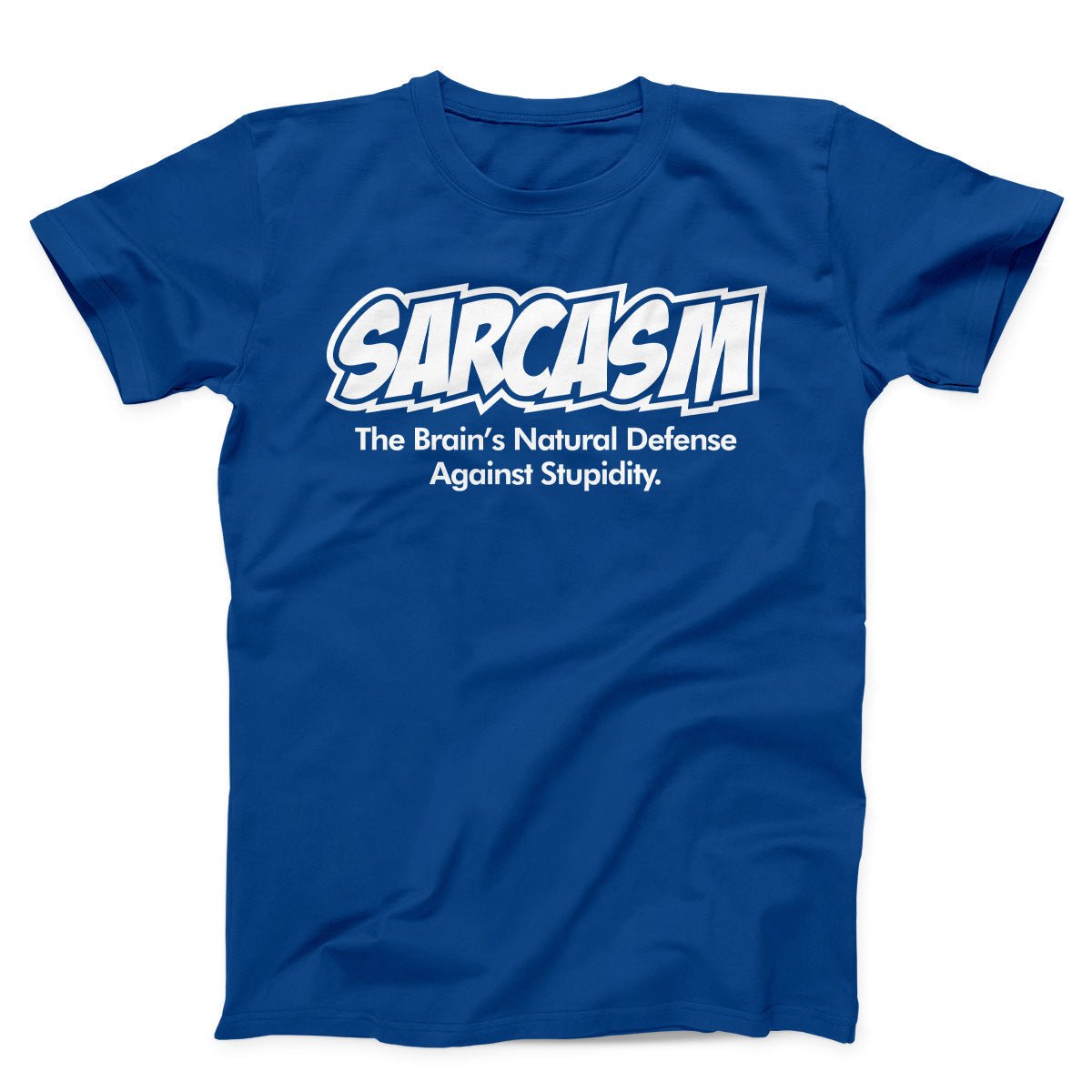 Sarcasm The Brain's Natural Defense Against Stupidity Unisex T-shirt
