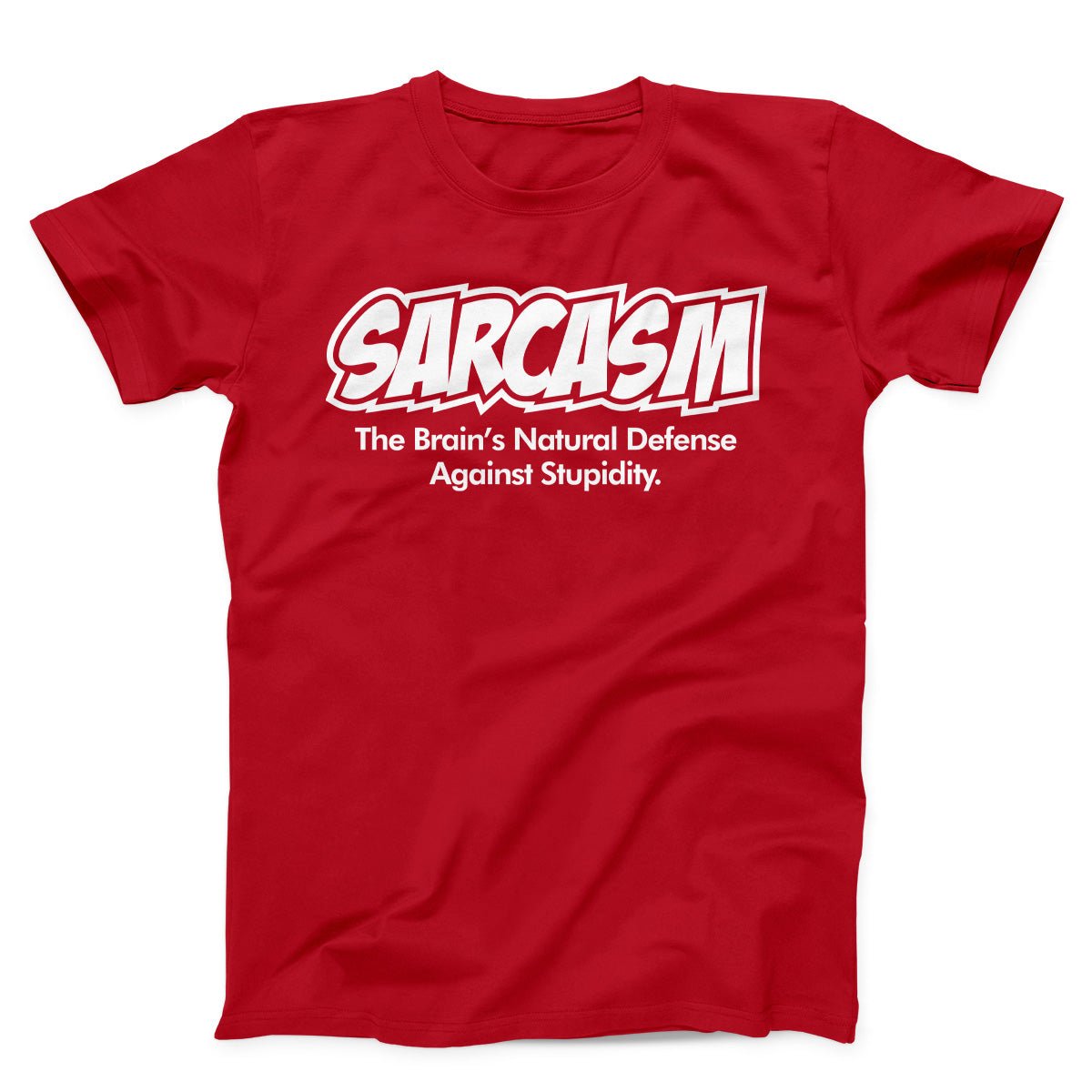 Sarcasm The Brain's Natural Defense Against Stupidity Unisex T-shirt