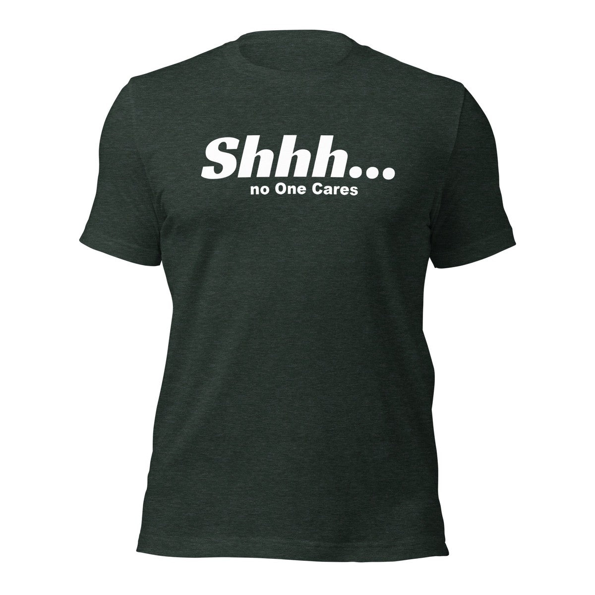 Shhh No Ones Cares Unisex T-shirt