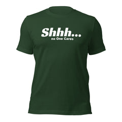 Shhh No Ones Cares Unisex T-shirt