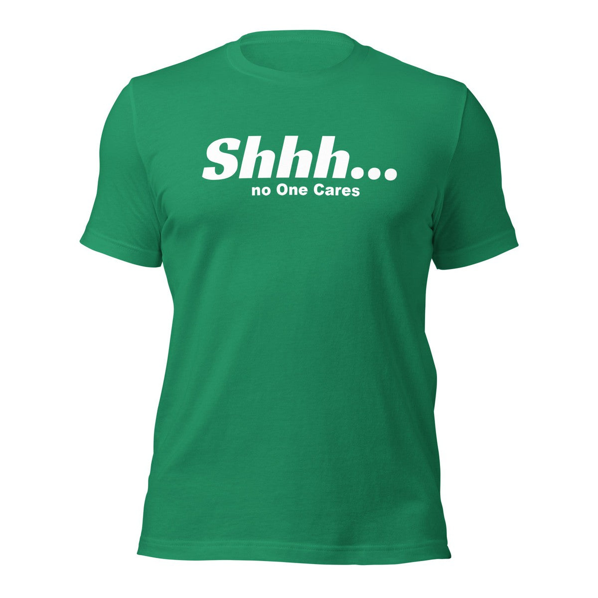 Shhh No Ones Cares Unisex T-shirt