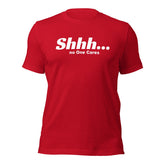 Shhh No Ones Cares Unisex T-shirt