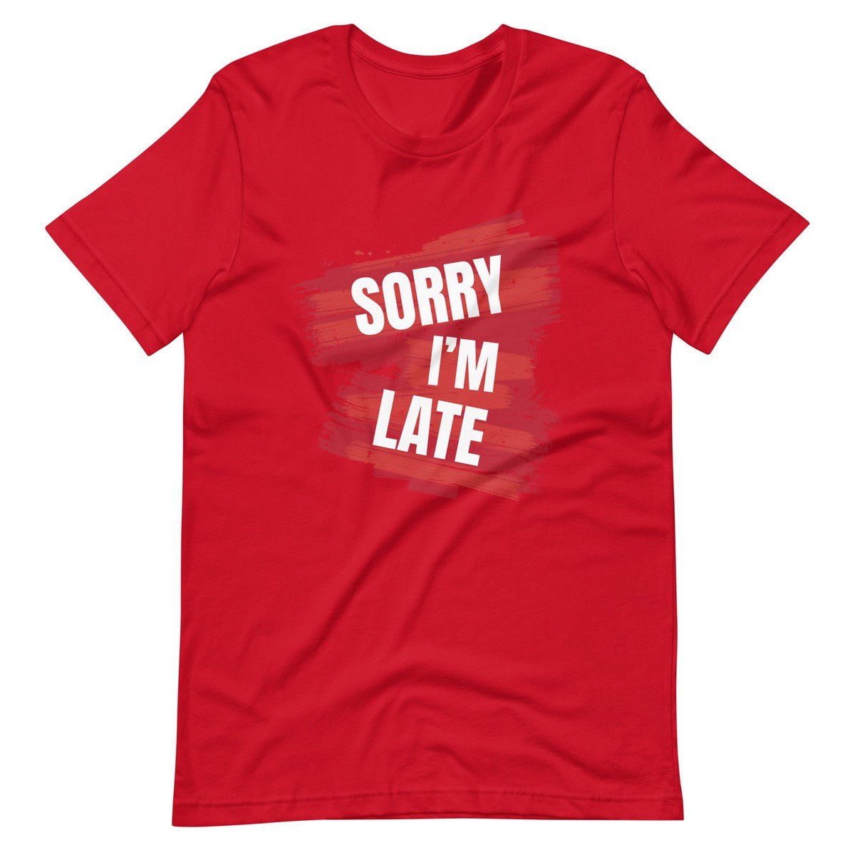 Sorry I Am Late Unisex T-shirt