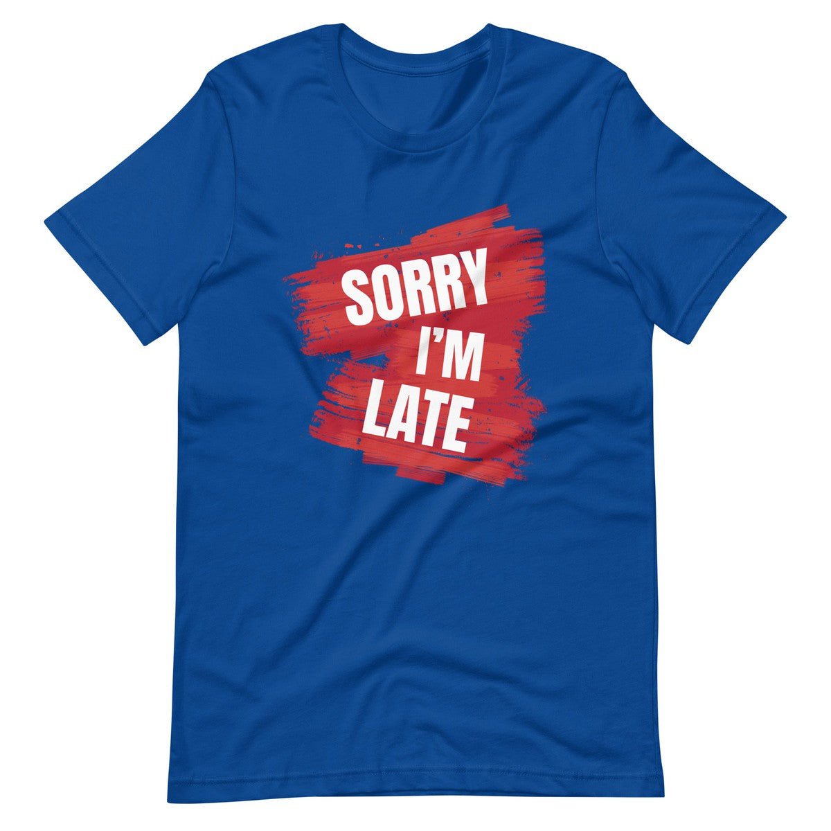 Sorry I Am Late Unisex T-shirt