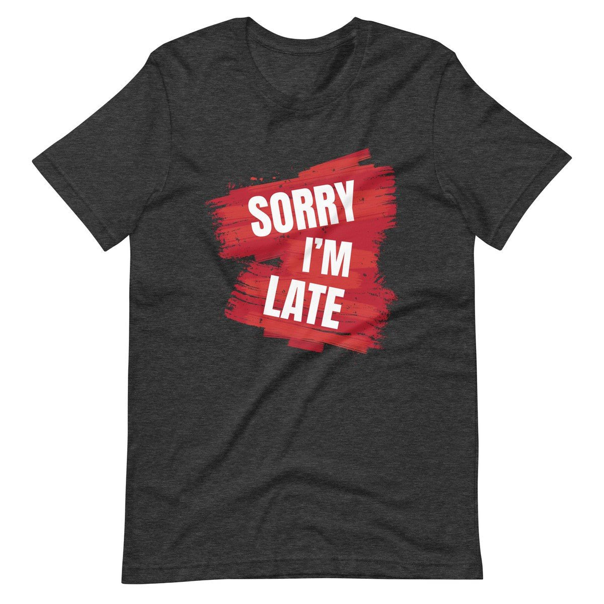 Sorry I Am Late Unisex T-shirt