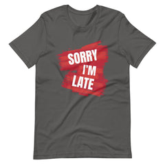 Sorry I Am Late Unisex T-shirt