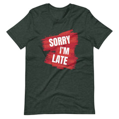 Sorry I Am Late Unisex T-shirt