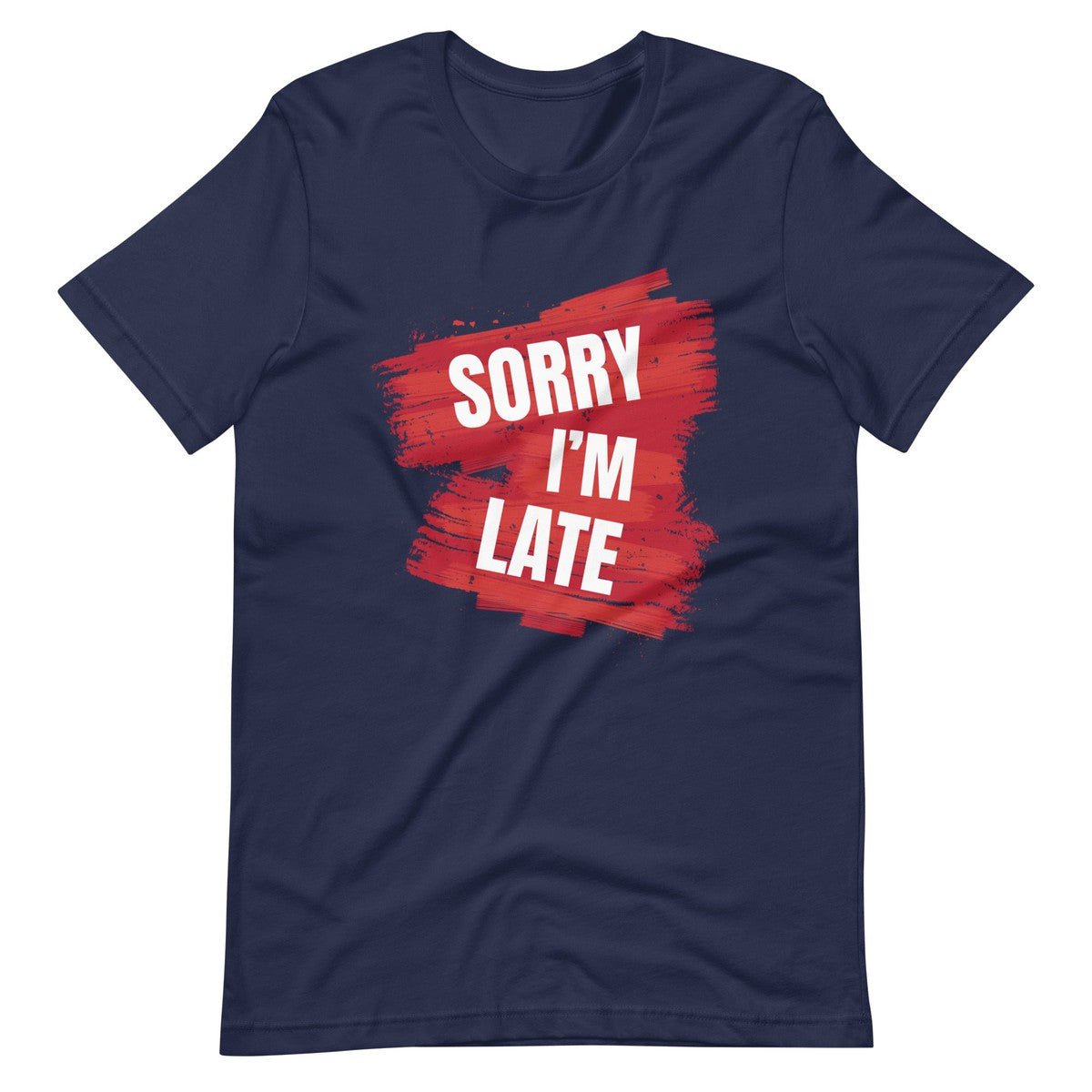 Sorry I Am Late Unisex T-shirt