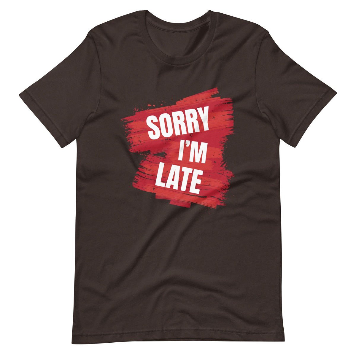 Sorry I Am Late Unisex T-shirt