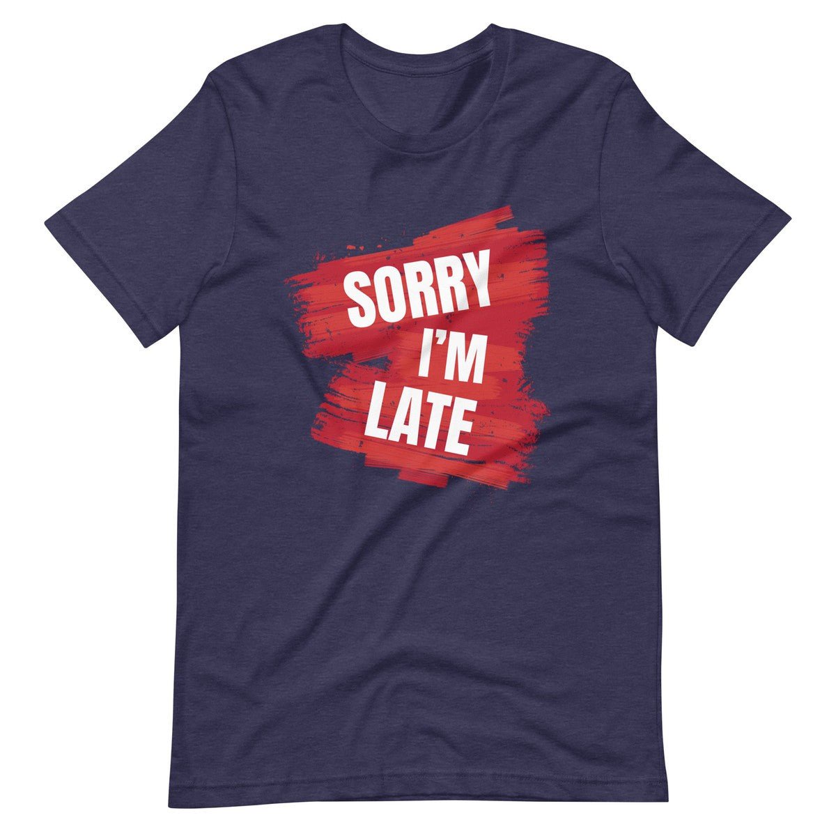Sorry I Am Late Unisex T-shirt