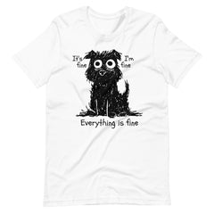 Stressed Dog Funny It's Fine I'm Fine Everything Is Fine Unisex T-shirt