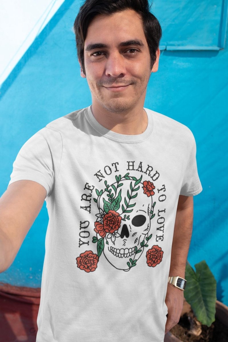 You Are Not Hard To Love Unisex T-shirt
