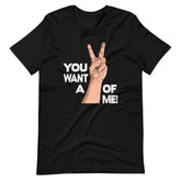 You Want A OF Me Unisex T-shirt