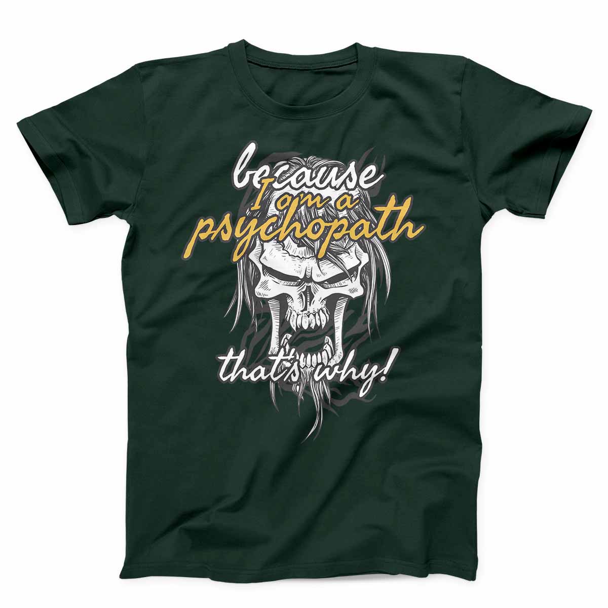 Because I Am Psychopath Unisex T-shirt
