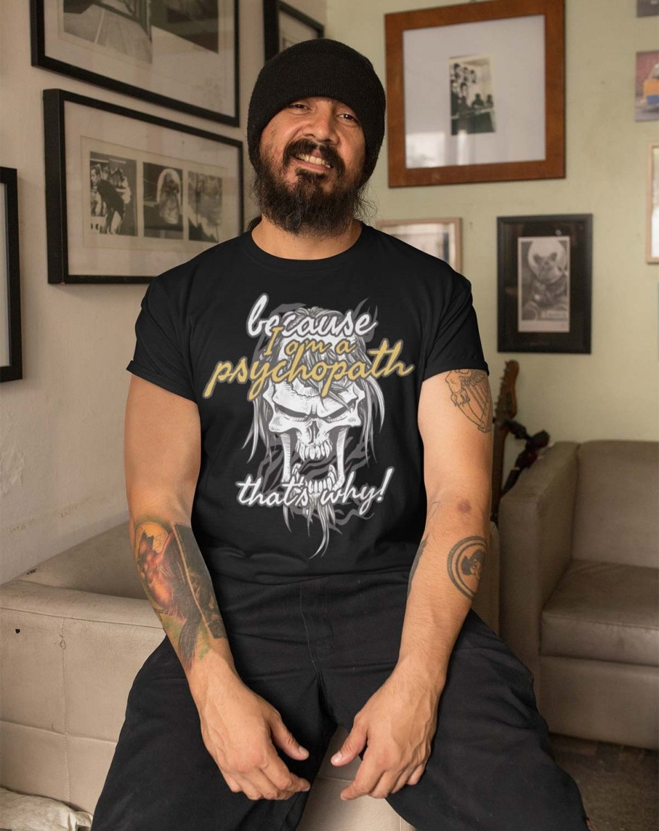 Because I Am Psychopath Unisex T-shirt