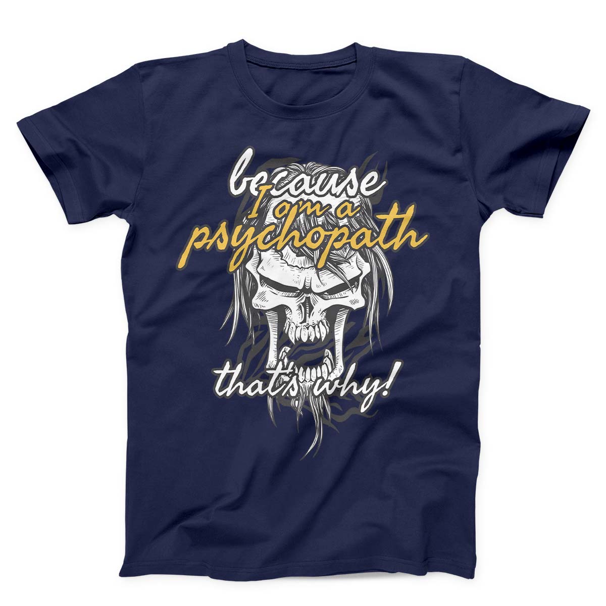 Because I Am Psychopath Unisex T-shirt