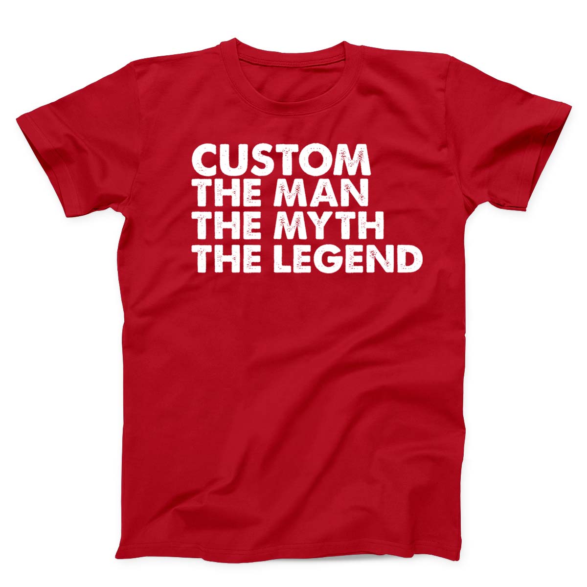 Custom The Man The Myth The Legend Unisex T-Shirt