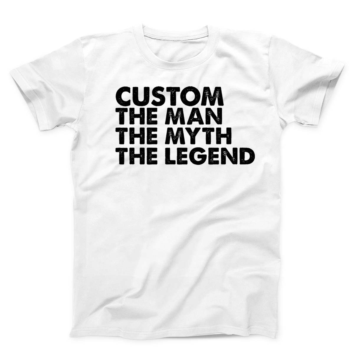 Custom The Man The Myth The Legend Unisex T-Shirt