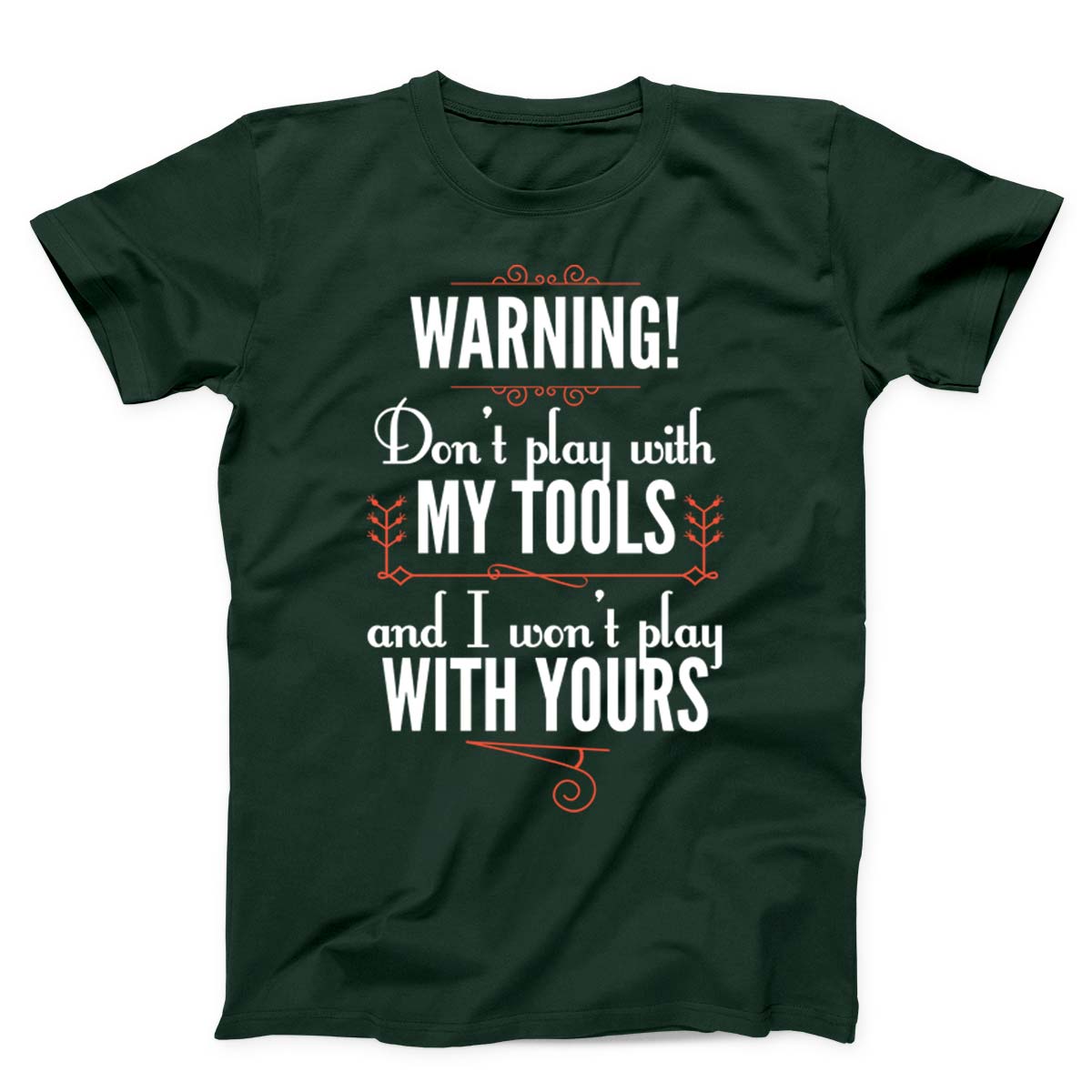 Don't Play With My Tools And I Won't Play With Yours Unisex T-shirts