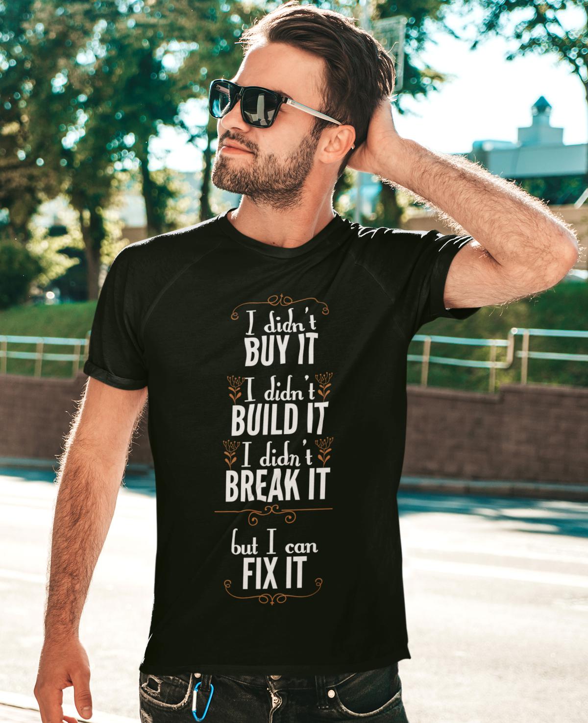 I Didn't Buy It Build It Break It But I Can Fix It Unisex T-shirt