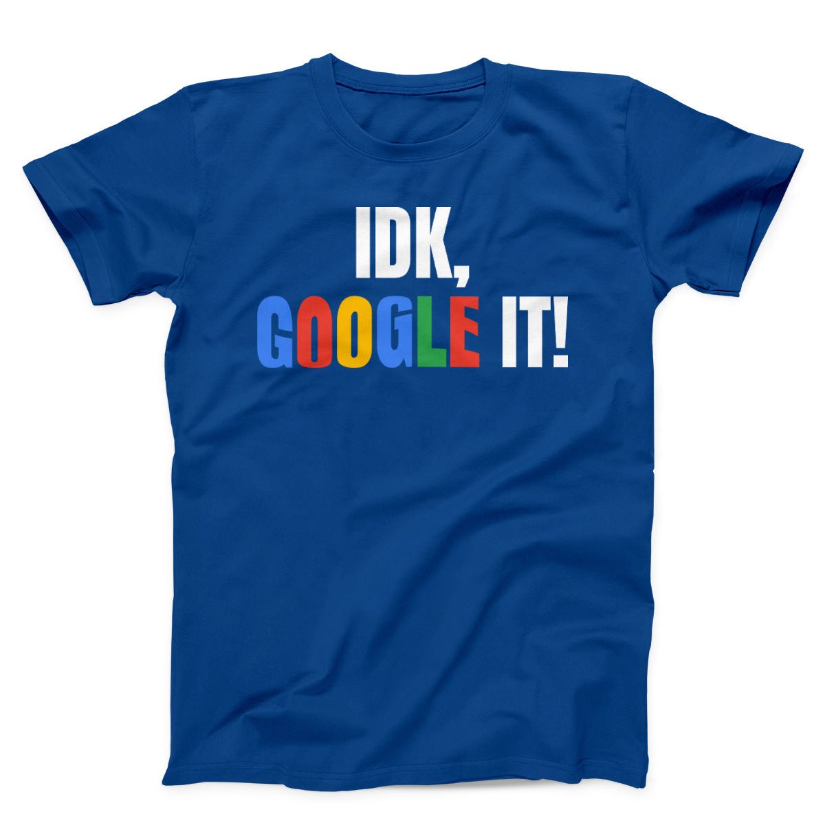 IDK GOOGLE IT Unisex T-Shirt