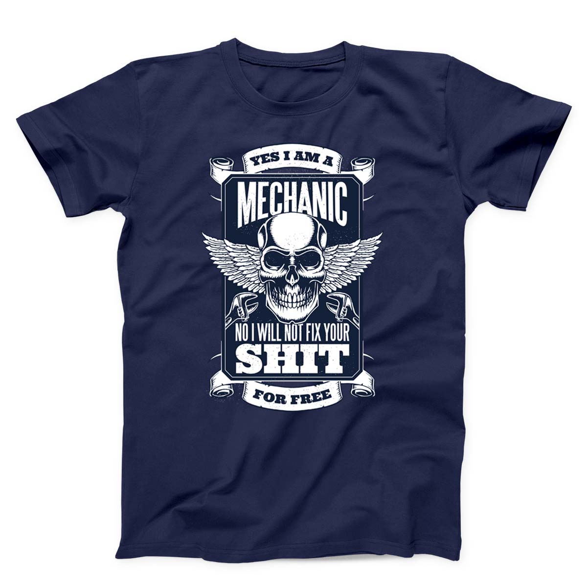 Yes I Am A Mechanic But I Won't Fix Your Shit For Free Unisex T-Shirt