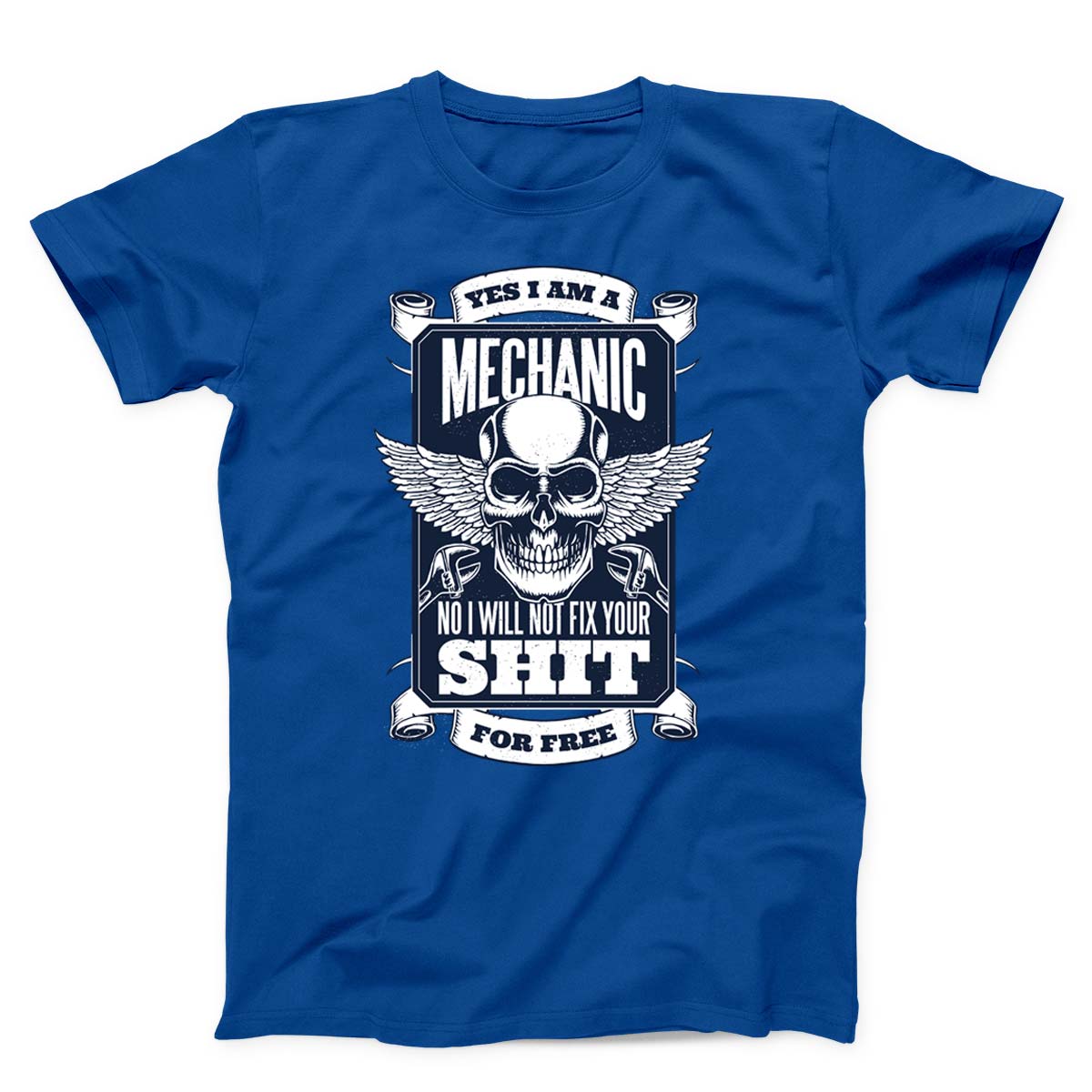 Yes I Am A Mechanic But I Won't Fix Your Shit For Free Unisex T-Shirt