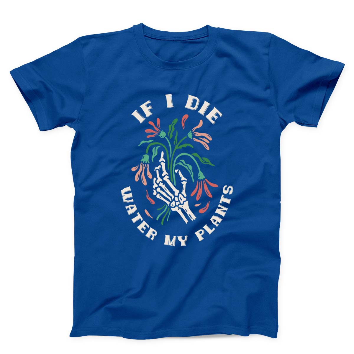 If I Die Water My Plants Unisex T-shirt