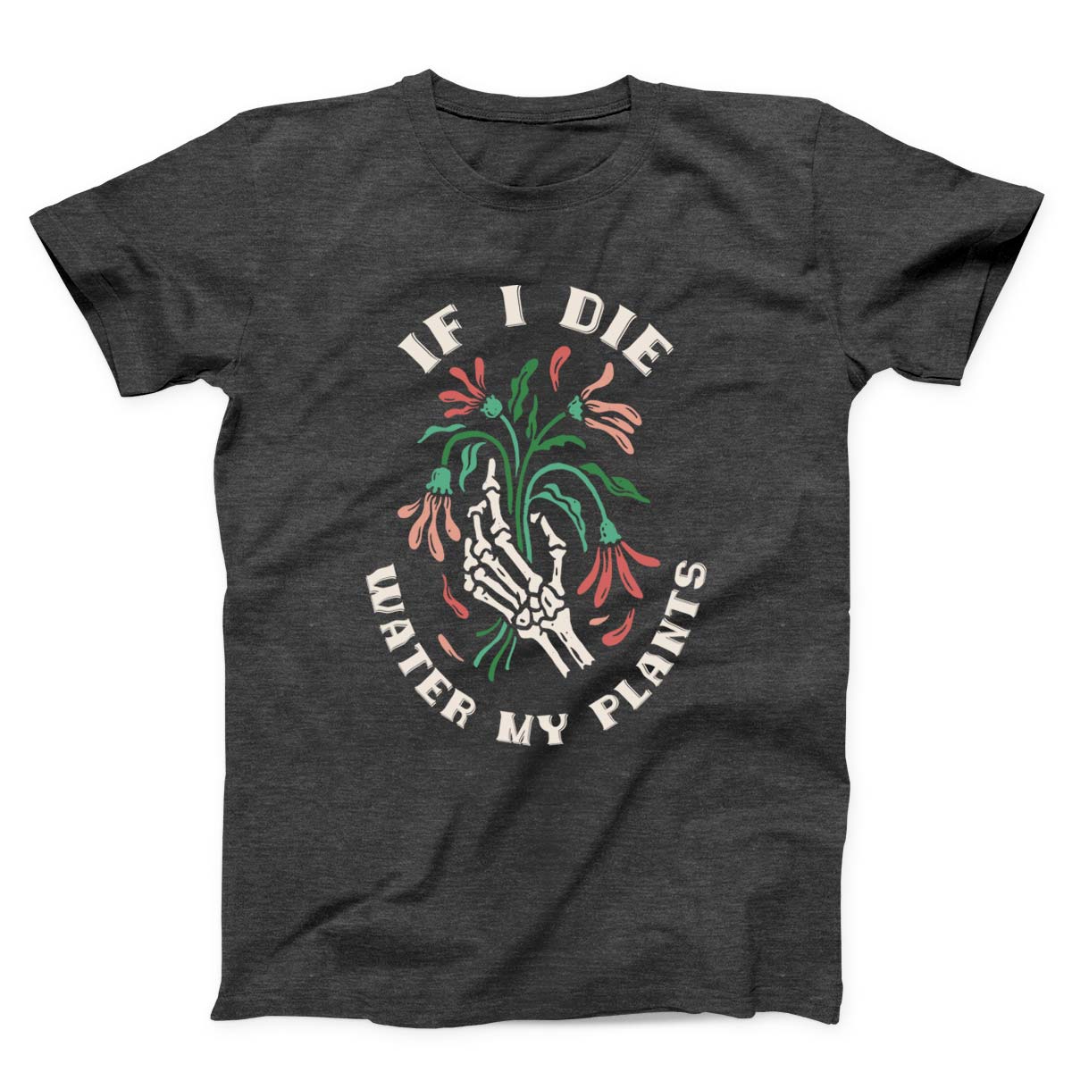 If I Die Water My Plants Unisex T-shirt